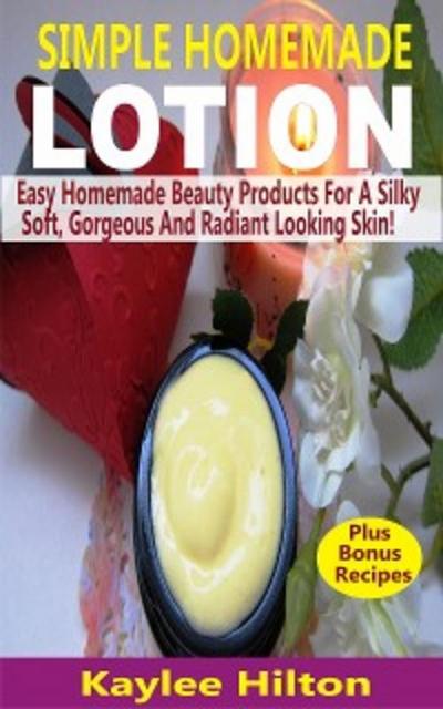 Simple Homemade Lotion (eBook, EPUB) - Kaylee Hilton