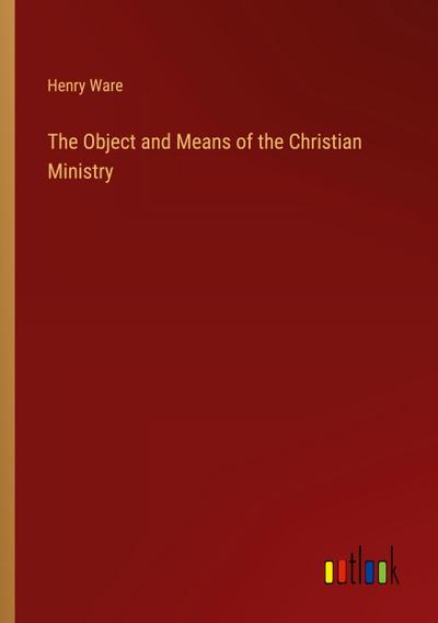 The Object and Means of the Christian Ministry