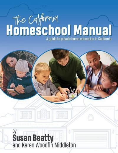 California Homeschool Manual: A guide to private home education in California