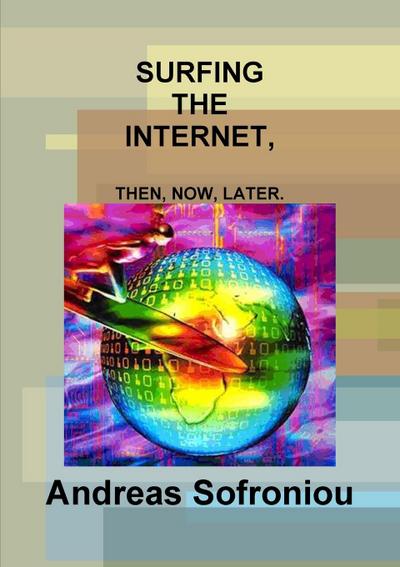 SURFING THE INTERNET, THEN, NOW, LATER.