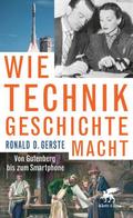 Wie Technik Geschichte macht von Ronald D Gerste | Buch