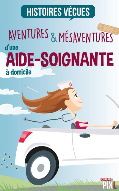 Aventures et mésaventures d’une aide-soignante à domicile