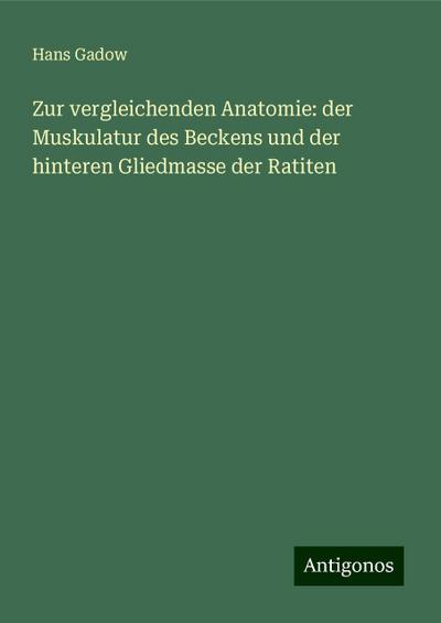 Gadow, H: Zur vergleichenden Anatomie: der Muskulatur des Be