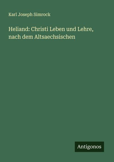 Heliand: Christi Leben und Lehre, nach dem Altsaechsischen