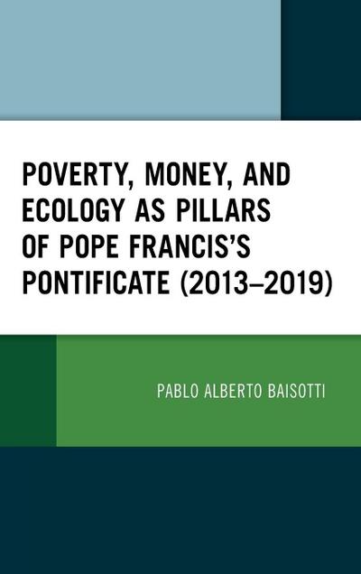 Poverty, Money, and Ecology as Pillars of Pope Francis’ Pontificate (2013-2019)
