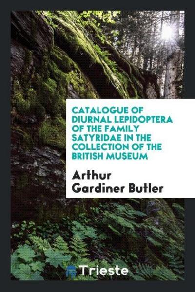 Catalogue of Diurnal Lepidoptera of the Family Satyridae in the Collection of the British Museum