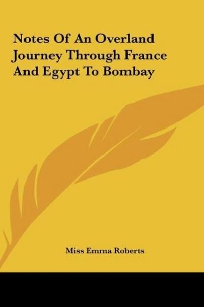 Notes Of An Overland Journey Through France And Egypt To Bombay