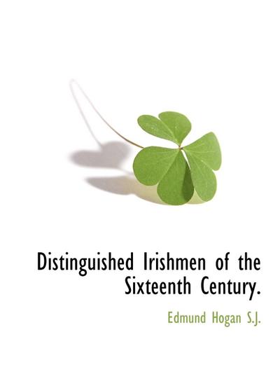 Distinguished Irishmen of the Sixteenth Century.