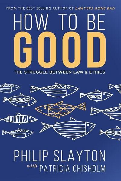 How to Be Good: The Struggle Between Law & Ethics