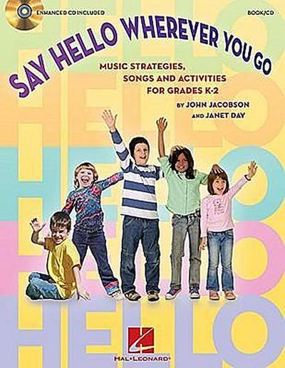 Say Hello Wherever You Go: Music Strategies, Songs and Activities for Grades K-2 [With CD (Audio)]