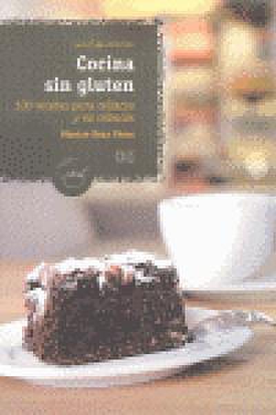 Cocina sin gluten : 100 recetas para celíacos y para no celíacos