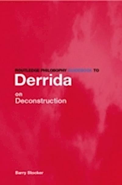 Routledge Philosophy Guidebook to Derrida on Deconstruction