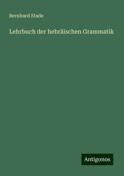 Stade, B: Lehrbuch der hebräischen Grammatik