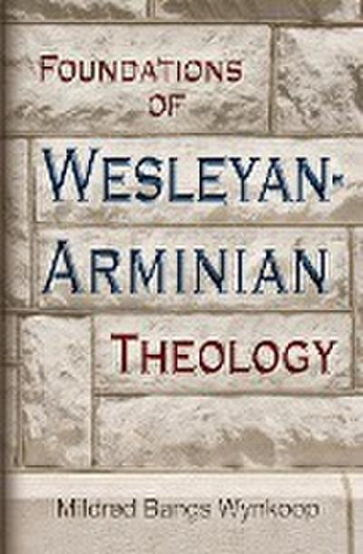 Foundations of Wesleyan- Arminian Theology