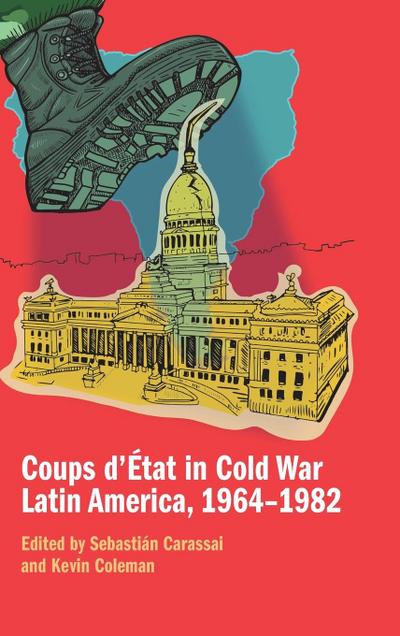 Coups d’État in Cold War Latin America, 1964-1982