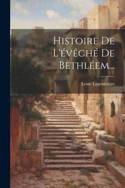 Histoire De L’évêché De Bethléem...