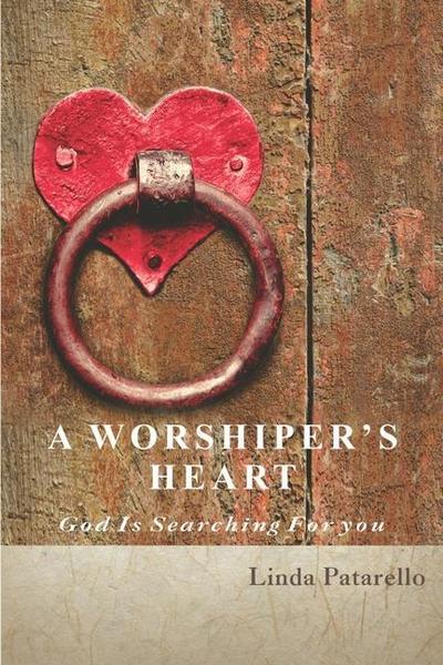 A Worshiper’s Heart: God is Searching for You