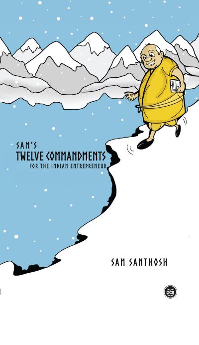 Sam’s Twelve Commandments-For the Indian Entrepreneur