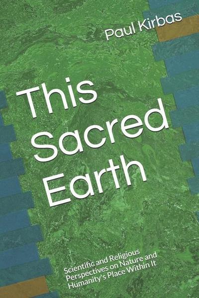 This Sacred Earth: Scientific and Religious Perspectives on Nature and Humanity’s Place Within It
