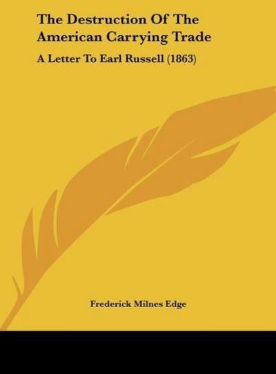 The Destruction Of The American Carrying Trade - Frederick Milnes Edge