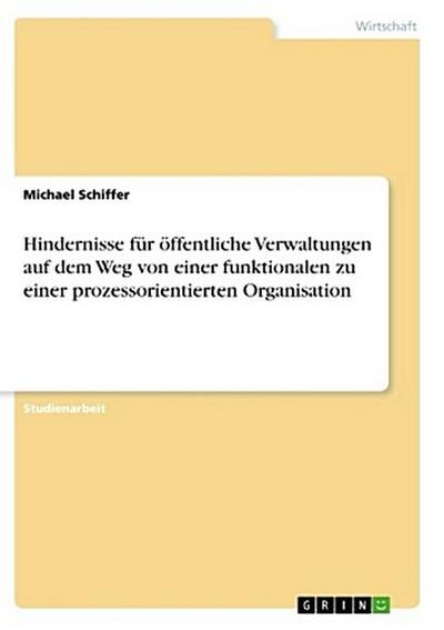 Hindernisse für öffentliche Verwaltungen auf dem Weg von einer funktionalen zu einer prozessorientierten Organisation