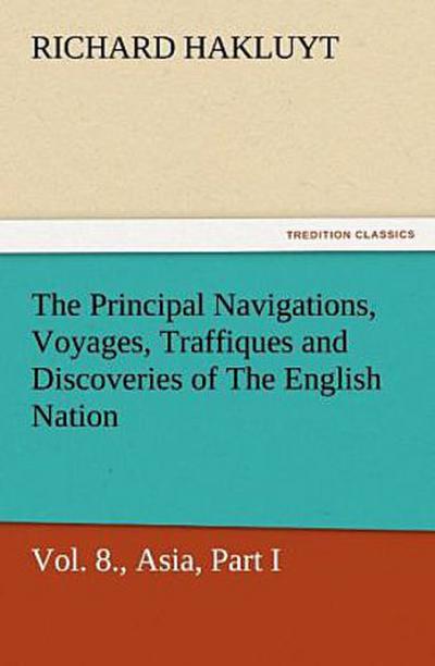 The Principal Navigations, Voyages, Traffiques and Discoveries of the English Nation - Volume 08 Asia, Part I