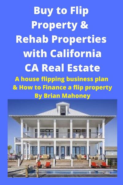 Buy to Flip Property & Rehab Properties with California CA Real Estate