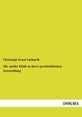 Die antike Ethik in ihrer geschichtlichen Entwickl