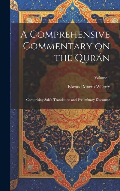 A Comprehensive Commentary on the Qurán: Comprising Sale’s Translation and Preliminary Discourse; Volume 1