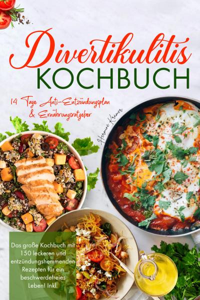 Divertikulitis Kochbuch - Das große Rezeptbuch für eine darmfreundliche Ernährung mit 150 entzündungshemmenden Gerichten