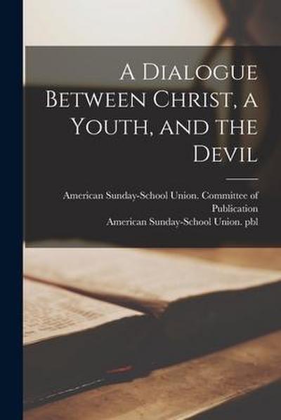 A Dialogue Between Christ, a Youth, and the Devil