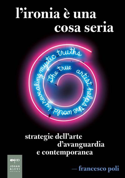 L’ ironia è una cosa seria. Strategie dell’arte d’avanguardia e contemporanea