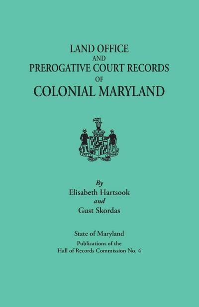 Land Office and Prerogative Court Records of Colonial Maryland. State of Maryland Publications of the Hall of Records Commission No. 4