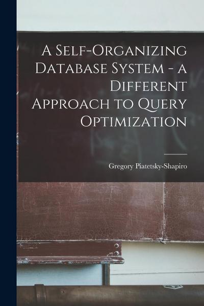 A Self-organizing Database System - a Different Approach to Query Optimization