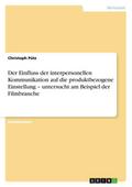 Der Einfluss der interpersonellen Kommunikation auf die produktbezogene Einstellung - untersucht am Beispiel der Filmbranche