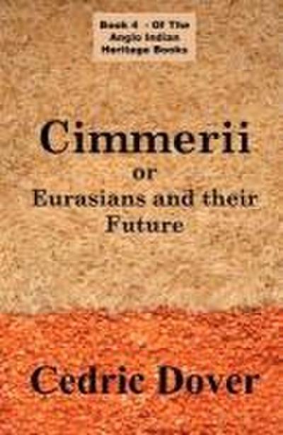 Cimmerii or Eurasians and Their Future: an Anglo Indian Heritage Book