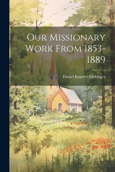 Our Missionary Work From 1853-1889