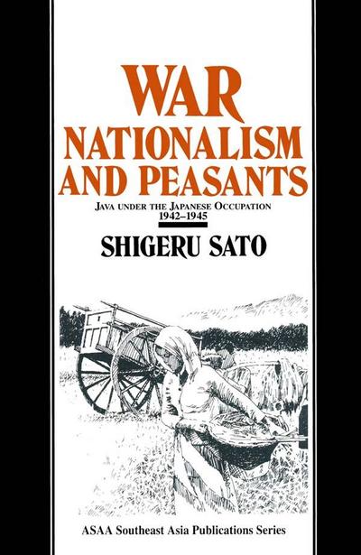 War, Nationalism and Peasants: Java Under the Japanese Occupation, 1942-45