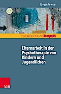 Elternarbeit in der Psychotherapie von Kindern und Jugendlichen