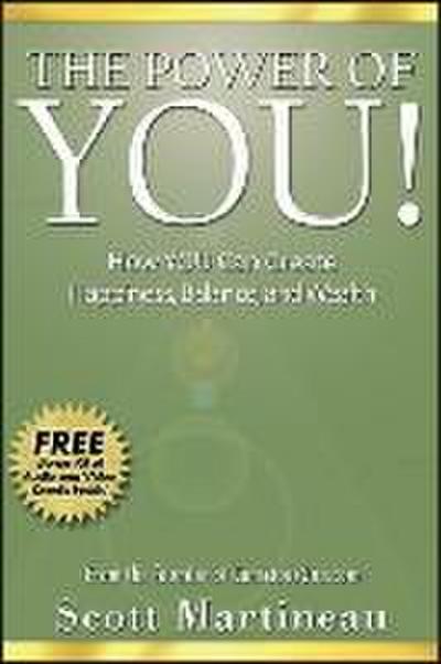 The Power of You!: How You Can Create Happiness, Balance, and Wealth