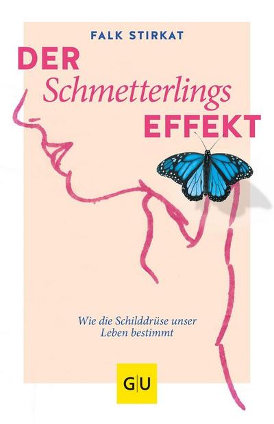 Der Schmetterlingseffekt: Wie die Schilddrüse unser Leben bestimmt (GU Reader Körper, Geist & Seele)