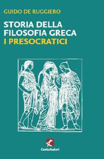 De Ruggiero, G: Storia della filosofia greca. I presocratici