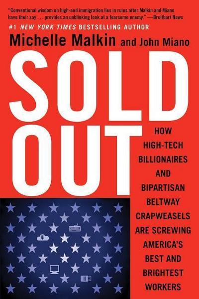 Sold Out: How High-Tech Billionaires & Bipartisan Beltway Crapweasels Are Screwing America’s Best & Brightest Workers