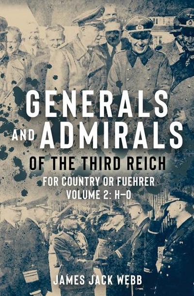 Generals and Admirals of the Third Reich - Volume 2: H-O