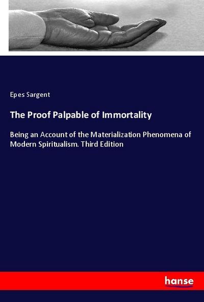 The Proof Palpable of Immortality