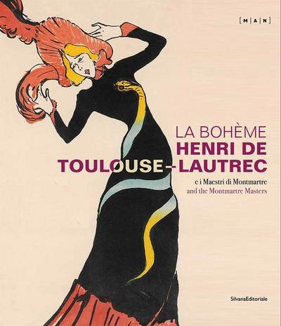 La Boheme Henri de Toulouse-Lautrec: And the Montmartre Masters