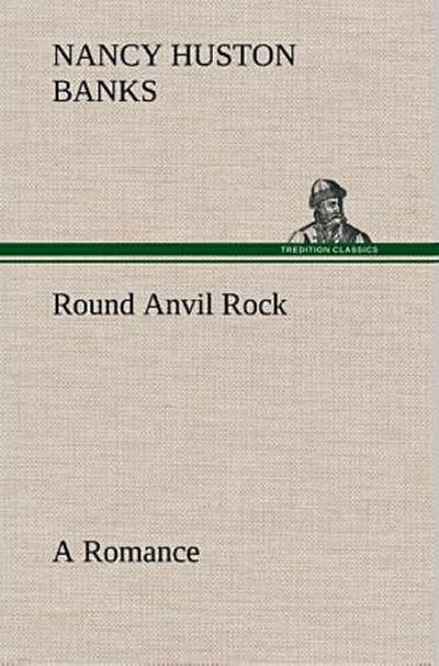 Round Anvil Rock A Romance