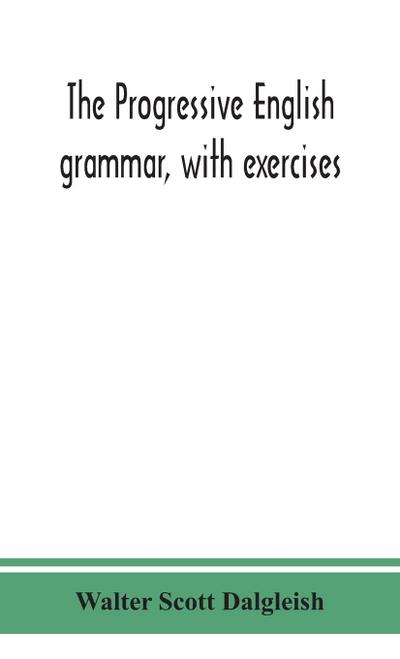 The progressive English grammar, with exercises