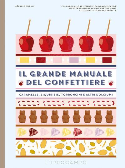 Il grande manuale del confettiere. Caramelle, liquirizie, torroncini e altri dolciumi