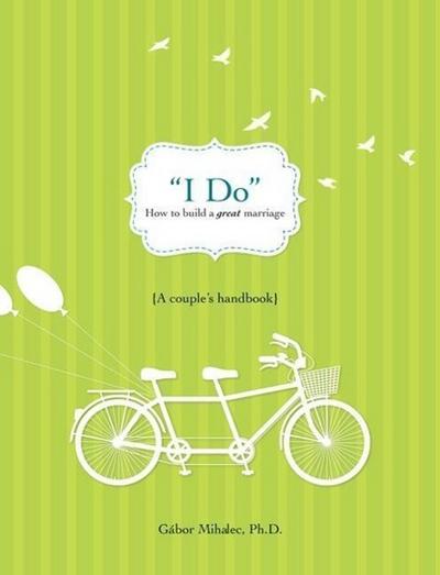 I Do: How to Build a Great Marriage